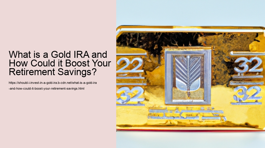 What is a Gold IRA and How Could it Boost Your Retirement Savings?